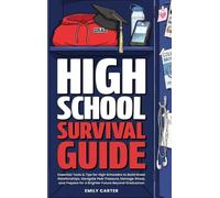 High School Survival Guide: Essential Tools & Tips for High Schoolers to Build Great Relationships, Navigate Peer Pressure, Manage Stress, and Prepare ... Beyond Graduation: 25 (Life Skill Handbooks)