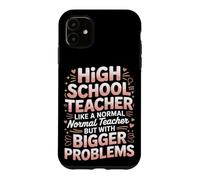 High School Teacher but With Bigger Problems Case for iPhone 11