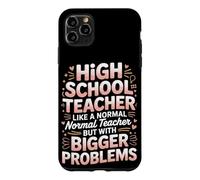High School Teacher but With Bigger Problems Case for iPhone 11 Pro Max