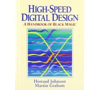 High Speed Digital Design – A Handbook of Black Magic (Prentice Hall Modern Semiconductor Design)