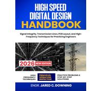 High Speed Digital Design Handbook: Signal Integrity, Transmission Lines, PCB Layout, and High-Frequency Techniques for Practicing Engineers