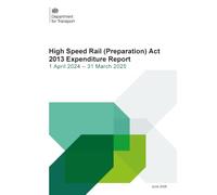 High Speed Rail (Preparation) Act 2013 Expenditure Report 1 April 2024 - 31 March 2025 25/06/2026