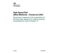 High Speed Rail (West Midlands - Crewe) Act 2021. Government response to the consultation on the draft class approval for matters ancillary to development under Schedule 17 (Command Paper) CP 402