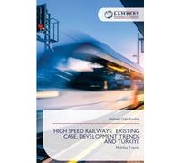 High Speed Railways: Existing Case, Development Trends and Türkİye