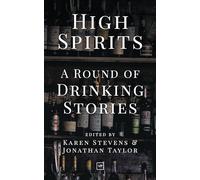 High Spirits: A Round of Drinking Stories