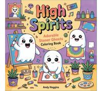 High Spirits: Adorable Stoner Ghosts Coloring Book, Kawaii Cannabis Characters in Cozy Lifestyle Scenes, Cute Illustrations with Good Vibes, Chill ... Designs (Rolling in The High Coloring Series)