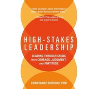 High-Stakes Leadership: Leading Through Crisis with Courage, Judgment, and Fortitude