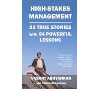 High-Stakes Management: 23 True Stories with 54 Powerful Lessons