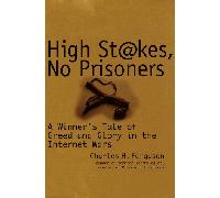 High Stakes, No Prisoners: A Winner's Tale of Greed and Glory in the Internet Wars