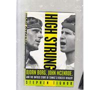 High Strung: Bjorn Borg, John McEnroe, and the Untold Story of Tennis's Fiercest Rivalry: John McEnroe, Bjorn Borg, and the Untold Story of Tennis's Fiercest Rivalry