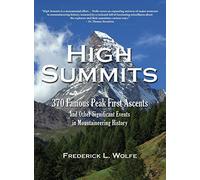 High Summits: 370 Famous Peak First Ascents and Other Significant Events in Mountaineering History