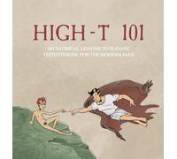 High-T 101: 101 Satirical Lessons To Elevate Testosterone For The Modern Man