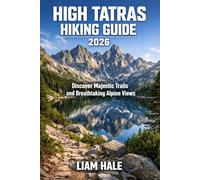 HIGH TATRAS HIKING GUIDE 2026: Discover Majestic Trails and Breathtaking Alpine Views (TrailBlazer Adventure Series)