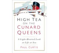 High Tea on the Cunard Queens : A Light-hearted Look at Life at Sea