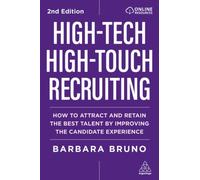 High-Tech High-Touch Recruiting : How to Attract and Retain the Best Talent By Improving the Candidate Experience