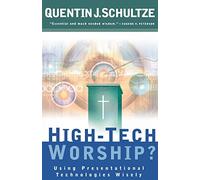 High-Tech Worship?: Using Presentational Technologies Wisely