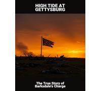 High Tide At Gettysburg: The True Story Of Barksdale'S Charge