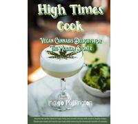 High Times Cook: Vegan Cannabis Delights for the Modern Stoner