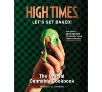 High Times: Let's Get Baked! : The Official Cannabis Cookbook