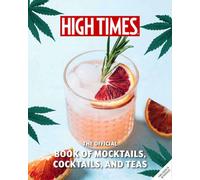High Times: The Official Book of Cannabis Cocktails, Mocktails, and High Teas : Seasonal Sips & High Teas for Every Occasion