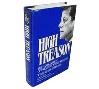 High Treason: The Assassination of President John F. Kennedy : What Really Happened