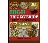 HIGH TRIGLYCERIDE DIET COOKBOOK 2026: Delicious and Heart-Healthy Recipes to Balance Lipids and Boost Energy Naturally