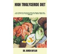 HIGH TRIGLYCERIDE DIET: Your Adequate Nutritional Guide On Recipes, Meals And Food List To Low Triglyceride Level For Better Health And Wellness