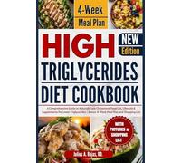 High Triglycerides Diet Cookbook: A Comprehensive Guide to Naturally Low Cholesterol Food List, Lifestyle & Supplements for Lower Triglycerides | Bonus: 4-Week Meal Plan and Shopping List