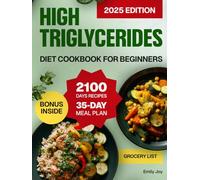 High Triglycerides Diet Cookbook for Beginners: A Complete Guide with 2100 Days of Heart-Healthy, Nutritious & Easy Recipes to Lower Triglycerides. ... Diet Made Simple: Easy & Delicious Recipes)