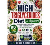 HIGH TRIGLYCERIDES Diet Cookbook for Beginners: Delicious Heart-Healthy & Low-Sugar Recipes for Better Everyday Eating