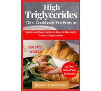 High Triglycerides Diet Cookbook for Seniors: Quick and Easy Guide on How to Naturally Lower Triglycerides