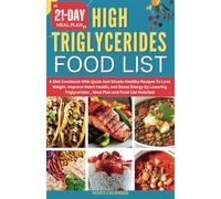 HIGH TRIGLYCERIDES FOOD LIST: A Diet Cookbook With Quick And Simple Healthy Recipes To Lose Weight, Improve Heart Health, and Boost Energy by Lowering Triglycerides _ Meal Plan and Food List Included