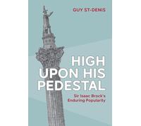 High Upon His Pedestal: Sir Isaac Brock's Enduring Popularity