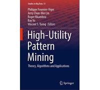 High-Utility Pattern Mining: Theory, Algorithms and Applications: 51 (Studies in Big Data, 51)