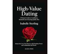 High-Value Dating: A Woman's Guide to Confidence, Standards, and Attracting Quality Men: Attract the Love You Deserve with Feminine Power and ... (The Modern Woman's Life Mastery Collection)