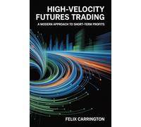 High-Velocity Futures Trading: A Modern Approach to Short-Term Profits