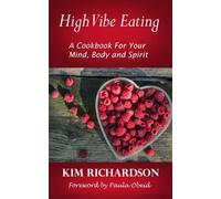 High Vibe Eating: A Cook Book to Feed Your Mind, Body and Spirit