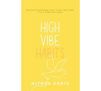 High Vibe Habits: Because Happiness Isn't a Waiting Game It's a Creating Game
