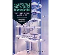 High Voltage Direct Current Transmission: Converters, Systems and DC Grids
