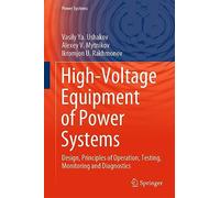 High-Voltage Equipment of Power Systems: Design, Principles of Operation, Testing, Monitoring and Diagnostics