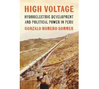 High Voltage : Hydroelectric Development and Political Power in Peru