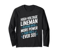 High Voltage Lineman Playing With More Power Than You’ll See Long Sleeve T-Shirt