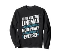 High Voltage Lineman Playing With More Power Than You’ll See Sweatshirt