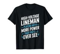 High Voltage Lineman Playing With More Power Than You’ll See T-Shirt