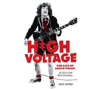 High Voltage: The Life of Angus Young, AC/DC's Last Man Standing