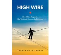 High Wire : How China Regulates Big Tech and Governs Its Economy