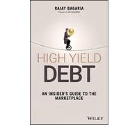 High Yield Debt: An Insider's Guide to the Marketplace (Wiley Finance)