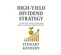 High-Yield Dividend Strategy: A Practical Guide to Building Wealth Through Income Investing (The Investing Essentials Library)