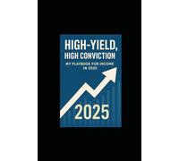 High-Yield, High Conviction: My Playbook for Income in 2025