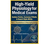 High-Yield Physiology for Medical Exams: Golden Points, Common Pitfalls & Board-Style MCQs - Part I: Foundations & Neurophysiology